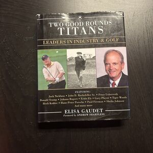 Two Good Rounds Titans : Leaders in Industry and Golf Hardcover